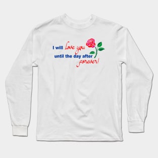 I will love you until the day after forever Long Sleeve T-Shirt
